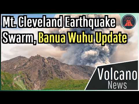 This Week in Volcano News; Mt. Cleveland Earthquake Swarm, Banua Wuhu Update