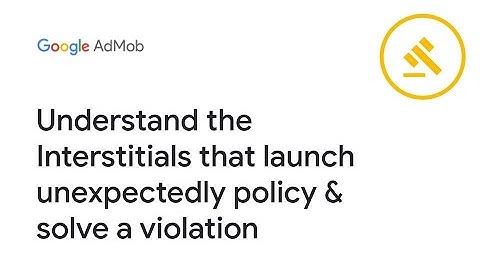 Understand the Interstitials that launch unexpectedly policy & solve a violation