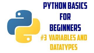 Python Basics for Beginners: Part 3 Variables & Datatypes