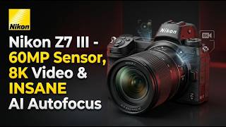 Nikon Z7 III LEAKS: 60MP Sensor, 8K Video & INSANE AI Autofocus!