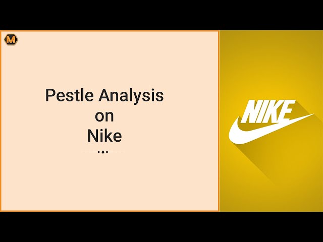 Pestle Analysis 2019 - Nike Case Study | The of Nike | MyAssignmenthelp