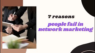 7 Reasons Why People Fail in Network Marketing
