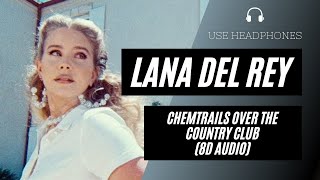 Lana Del Rey - Chemtrails Over The Country Club 8D Audio 