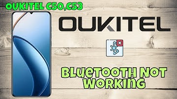 oukitel C50, C53 Bluetooth Not Working? Easy Solutions to Fix Connection Issues