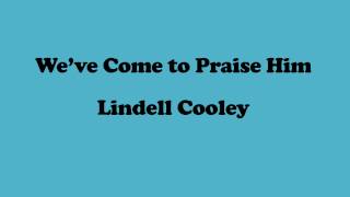 Soundhound We Ve Come To Praise Him By Lindell Cooley Bless his name, bless his name lead: soundhound inc