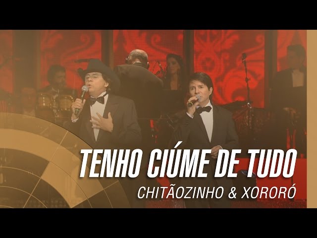 Chitãozinho & Xororó - Tenho Ciúme De Tudo!!s
