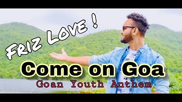 Come on Goa (Goan Youth Anthem)- ft. Youth of Goa &  Friz Love (official video 2018)