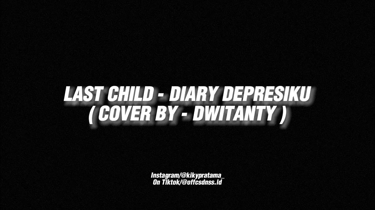 LAST CHILD - DIARY DEPRESIKU (COVER DWITANTY) _ Audio Edit Version🎶🎧 LAST CHILD - DIARY DEPRESIKU (COVER DWITANTY) _ Audio Edit Version🎶🎧