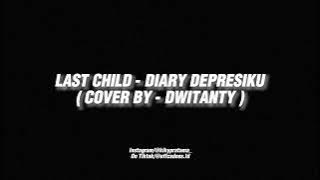 LAST CHILD - DIARY DEPRESIKU (COVER DWITANTY)  _  Audio Edit Version🎶🎧