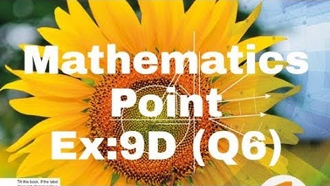 D1,Exercise :9D, Q6, (NSM1 :7th edition)