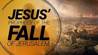 Jesus' Prophecy of the Fall of Jerusalem | Understanding Jesus