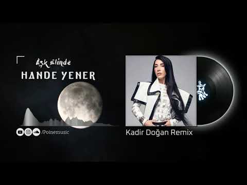 Hande Yener - Aşk Elinde ( Kadir Doğan Remix )