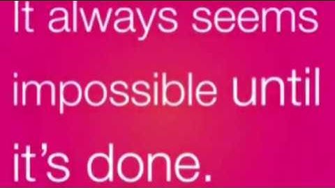 It Always Seems Impossible Until It