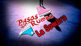 Video thumbnail of "La Sombra -  Pasos sin Rumbo 2015"