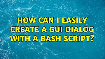 Ubuntu: How can I easily create a GUI dialog with a bash script? (3 Solutions!!)