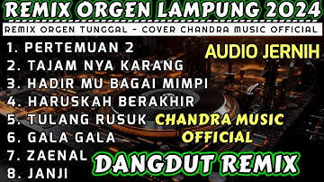 REMIX ORGEN FULL ALBUM DANGDUT 2024 - AUDIO JERNIH FULL BASS COCOK BUAT TEMAN SANTAI - CHANDRA MUSIC