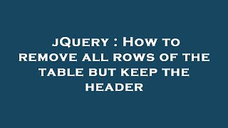Celebrity jQuery : How to remove all rows of the table but keep the header Net Worth