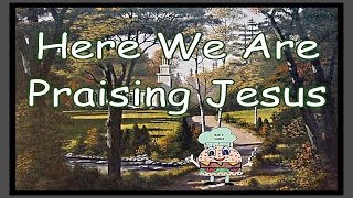 Video thumbnail of "Here We Are Praising Jesus w/Lyrics"