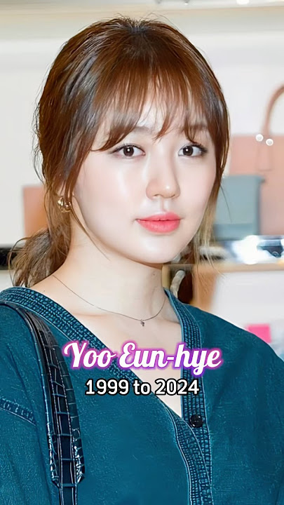 Yoo Eun Hye evolution from 1999 to 2024