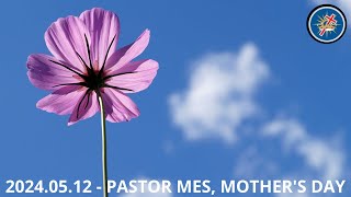 2024.05.12 - Pastor Mes, Mother's Day