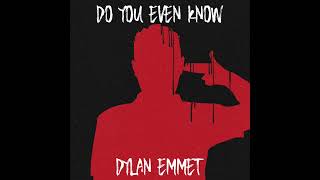 Dylan Emmet Do You Even Know Official Audio
