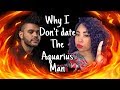 WHY I DONT DATE AQUARIUS MEN