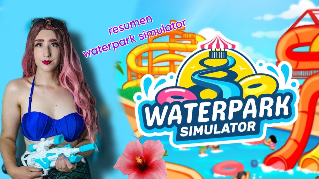Gameplays: resumen waterpark simulator 