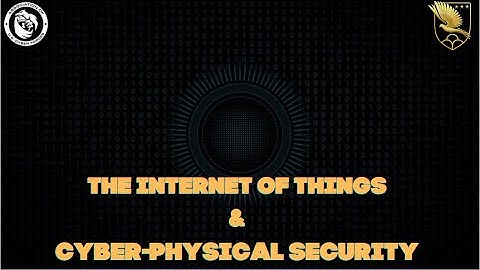 The Internet of Things and Cyber Physical Security