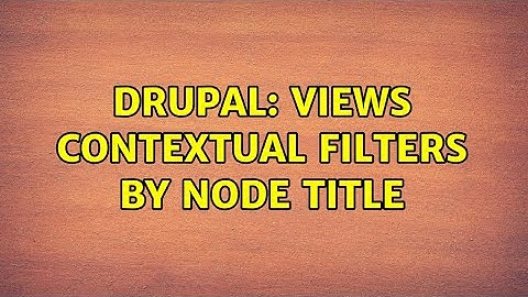 Drupal: Views contextual filters by node title (2 Solutions!!)