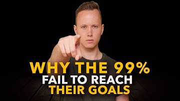 Why 99% Of People Fail To Reach Their Goals