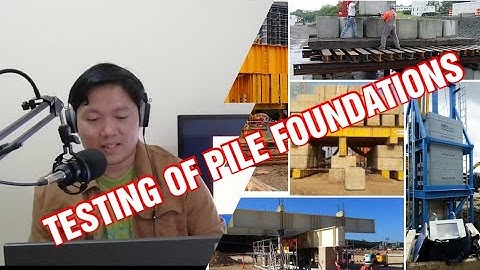 PILE FOUNDATION PART 4 - CIVIL ENGINEER DISCUSS THE DIFFERENT TYPES OF TESTINGS FOR PILE FOUNDATIONS