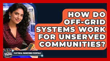 How Do Off-grid Systems Work For Unserved Communities? - Electrical Engineering Essentials