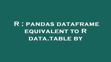 R : pandas dataframe equivalent to R data.table by