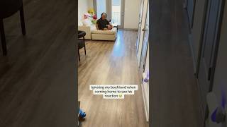 Ignoring My Boyfriend When Coming Home To See His Reaction