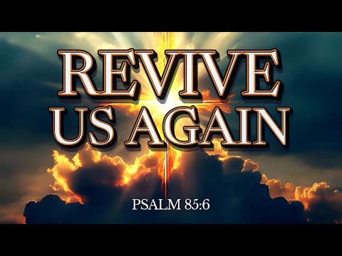 Revive Us Again // Sermon 1 // Psalm 85:6