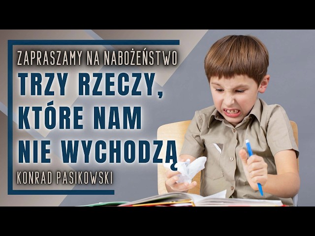 Nabożeństwo 08.08.2026 - „Trzy rzeczy, które nam nie wychodzą” - Konrad Pasikowski