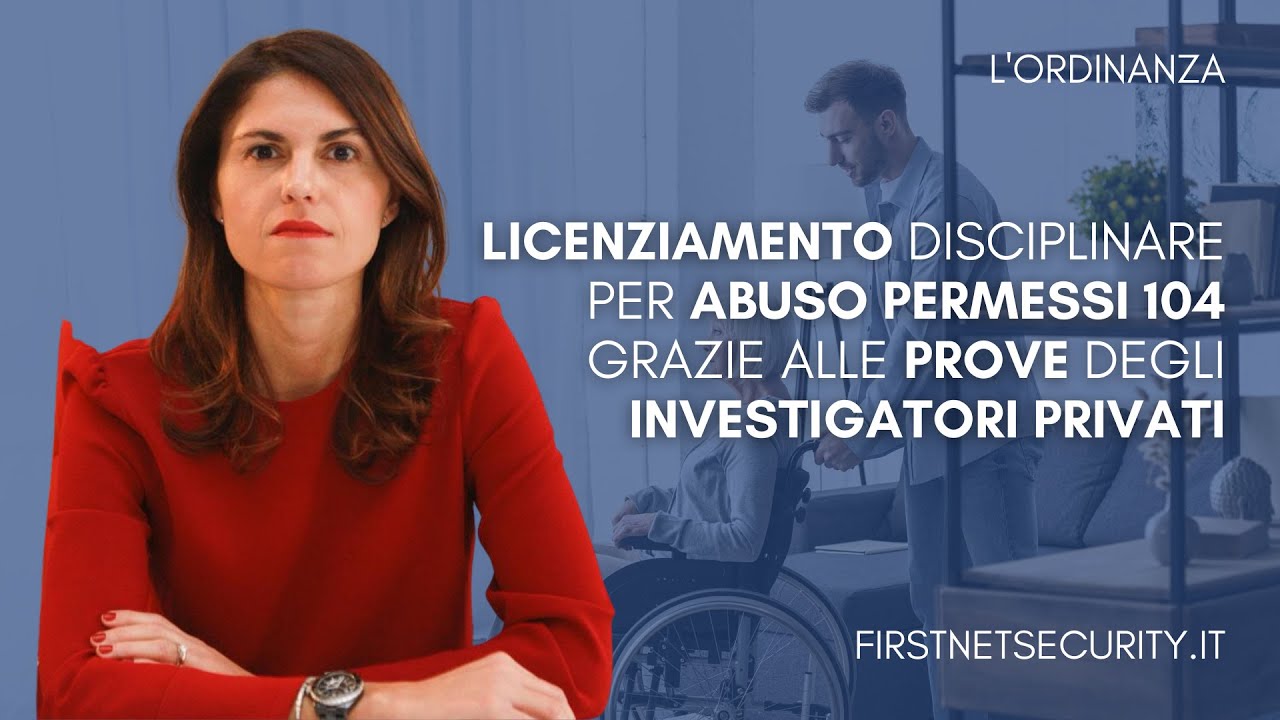 Licenziamento disciplinare per abuso permessi 104 grazie alle prove degli investigatori privati