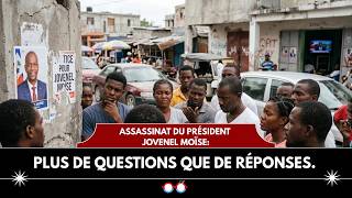 Assassinat du Président Jovenel Moïse:  plus de questions que de réponses.