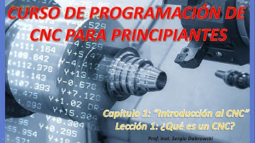 Curso de Programación de CNC para principiantes. Capítulo 1, Lección 1. ¿Qué es un CNC?
