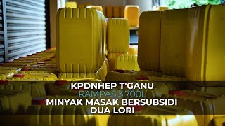 KPDNHEP Terengganu rampas 3,700 liter minyak masak bersubsidi, dua lori
