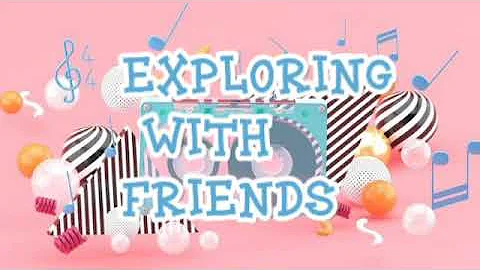Exploring with friends