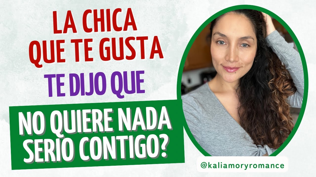 La chica que te gusta te dijo que NO QUIERE NADA SERIO contigo? - YouTube