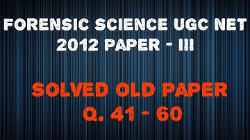 Forensic science UGC NET 2012 Paper -III | solved question 41 - 60 |old question paper