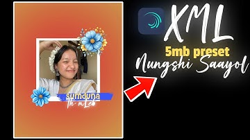 Nungshi Saayol - Manipuri XML file 🔥🔥 + 5mb preset || Manipuri song Alight motion free preset