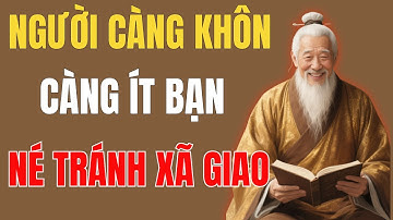 Cổ Nhân Dạy:Càng Khôn Càng Lặng Lẽ, Ít Bạn Để Tránh Thị Phi | Triết Lý Sống