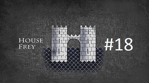 Crusader Kings 2: Game of Thrones mod- Freys Part 18