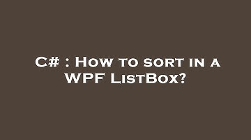 C# : How to sort in a WPF ListBox?