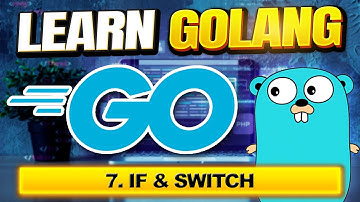Go (Golang) Tutorial #7 - If & Switch