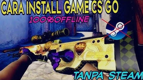 Cara install CS-GO OFFLINE di pc/ laptop 100% WORK