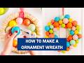 How to Make a DIY Ornament Wreath | Custom Year-Round or Holiday Decor